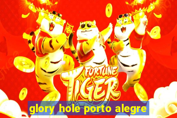 glory hole porto alegre